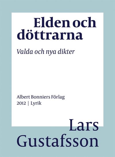 Cover for Lars Gustafsson · Elden och döttrarna : valda och nya dikter (ePUB) (2016)