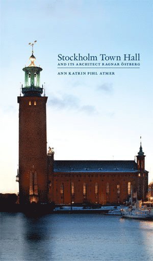 Cover for Ann Katrin Pihl Atmer · Stockholm Town Hall and its architect Ragnar Östberg (Innbunden bok) (2011)