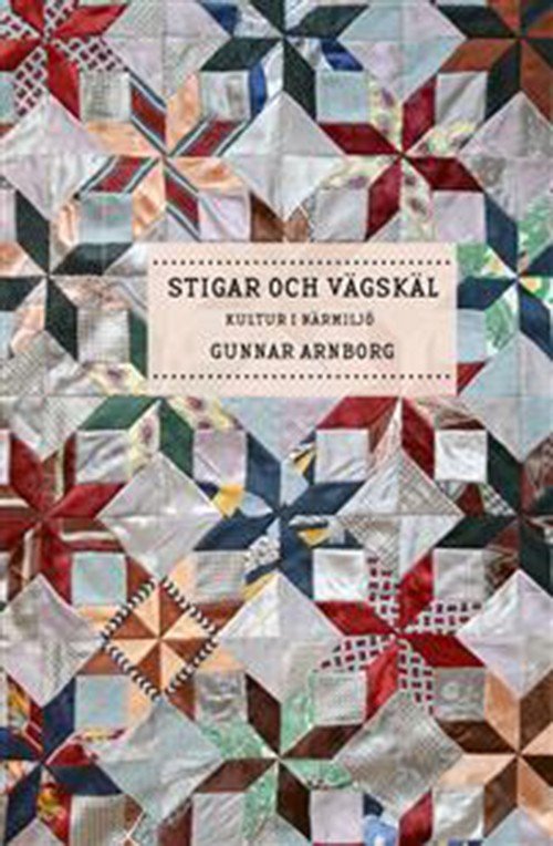 Arnborg Gunnar · Stigar och vägskäl : kultur i närmiljö (Bound Book) (2015)