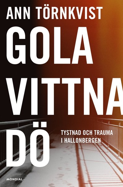 Cover for Ann Törnkvist · Gola, vittna, dö : tystnad och trauma i Hallonbergen (Hardcover Book) (2020)