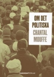 Cover for Chantal Mouffe · Om det politiska (Bok) (2008)