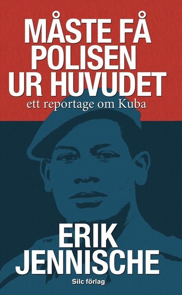 Erik Jennische · Måste få polisen ur huvudet : ett reportage om Kuba (Pocketbok) (2013)