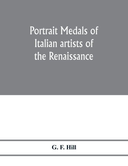 Cover for G F Hill · Portrait medals of Italian artists of the Renaissance (Paperback Bog) (2020)