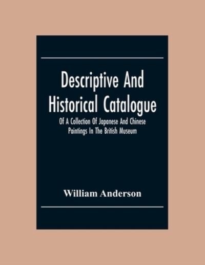 Cover for William Anderson · Descriptive And Historical Catalogue Of A Collection Of Japanese And Chinese Paintings In The British Museum (Pocketbok) (2020)