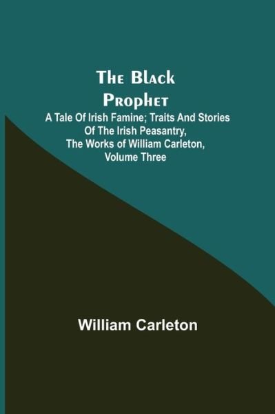 The Black Prophet - William Carleton - Livros - Alpha Edition - 9789355112859 - 8 de outubro de 2021