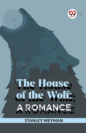 Cover for Stanley Weyman · The House of the Wolf: A Romance (Paperback Book) (2023)