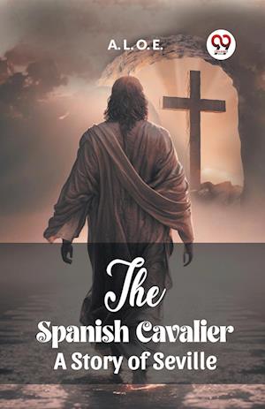 Cover for A L O E · The Spanish CavalierA Story of Seville (Edition2023) (Paperback Book) (2024)