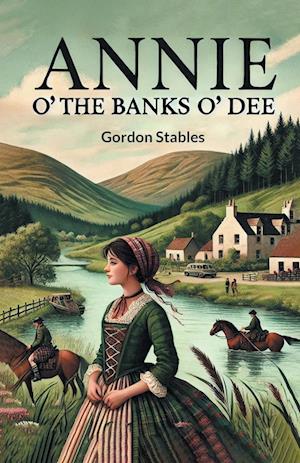 Annie o' the Banks o' Dee - Gordon Stables - Books - Double 9 Books LLP - 9789365786859 - January 9, 2024