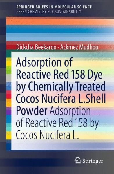 Cover for Ackmez Mudhoo · Adsorption of Reactive Red 158 Dye by Chemically Treated Cocos Nucifera L. Shell Powder: Adsorption of Reactive Red 158 by Cocos Nucifera L. - SpringerBriefs in Molecular Science (Paperback Book) [2011 edition] (2011)