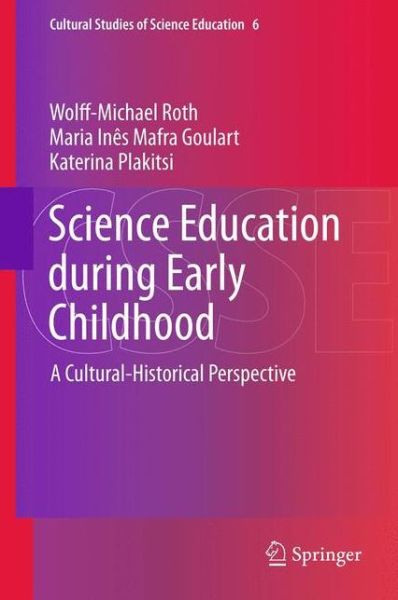 Cover for Wolff-Michael Roth · Science Education during Early Childhood: A Cultural-Historical Perspective - Cultural Studies of Science Education (Gebundenes Buch) [2013 edition] (2012)