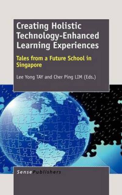 Cover for Lee Yong Tay · Creating Holistic Technology-enhanced Learning Experiences: Tales from a Future School in Singapore (Hardcover Book) (2013)