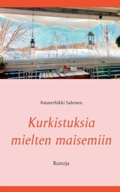 Kurkistuksia mielten maisemiin - Salonen - Other -  - 9789528024859 - January 25, 2021