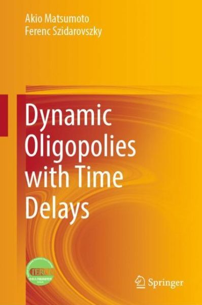 Cover for Akio Matsumoto · Dynamic Oligopolies with Time Delays (Hardcover Book) [1st ed. 2018 edition] (2018)
