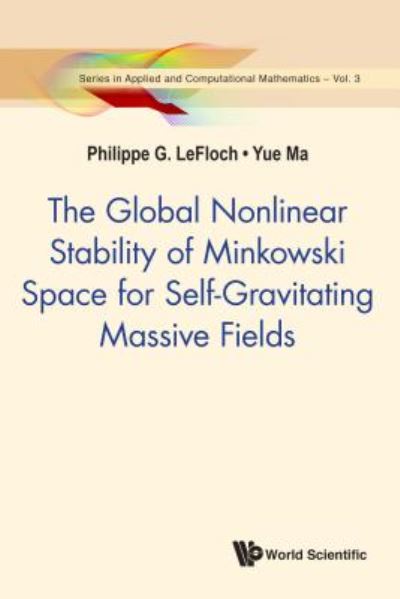 Cover for Lefloch, Philippe G (Sorbonne Univ, France) · Global Nonlinear Stability Of Minkowski Space For Self-gravitating Massive Fields, The - Series In Applied And Computational Mathematics (Hardcover Book) (2017)