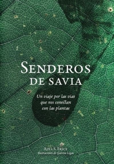Cover for Aina S Erice · Senderos de savia: Un viaje por las vias que nos conectan con las plantas (Hardcover Book) [Edicion Ilustrada edition] (2021)