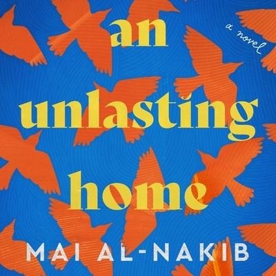 Cover for Mai Al-Nakib · An Unlasting Home Lib/E (CD) (2022)
