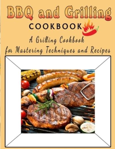 Cover for Kanetra Times · BBQ and Grilling Cookbook: A Grilling Cookbook for Mastering Techniques and Recipes (Paperback Book) (2022)