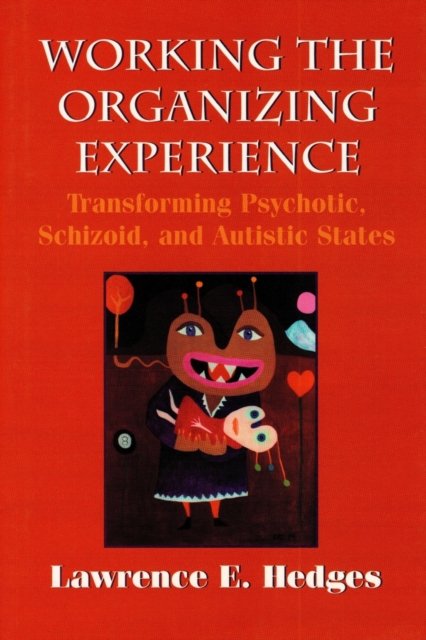 Cover for Frances Tustin · Working the Organizing Experience: Transforming Psychotic, Schizoid, and Autistic States (Paperback Book) (2022)