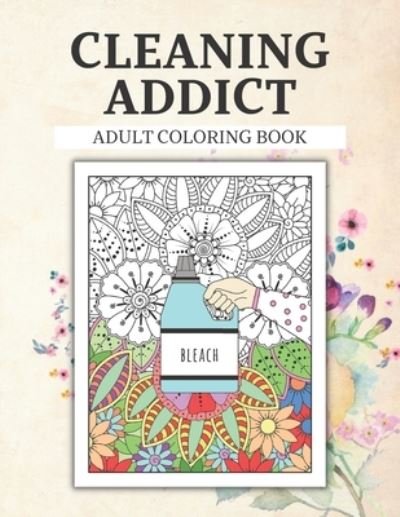 Cover for Amazon Digital Services LLC - KDP Print US · Cleaning Addict Adult Colouring Book (Paperback Book) (2022)