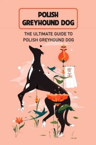 Cover for Caris Michelle · Polish Greyhound Dog: The Ultimate Guide to Polish Greyhound Dog: Fun Story About Polish Greyhound Dog (Paperback Book) (2021)