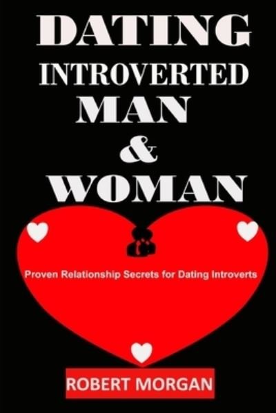 Cover for Robert Morgan · Dating Introverted Man &amp; Woman: Proven Relationship Secrets for Dating Introverts (Taschenbuch) (2021)