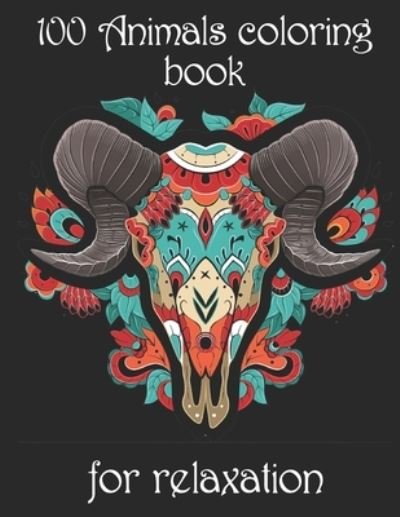 Cover for Yo Noto · 100 Animals coloring book for relaxation: Adult Coloring Book with Designs Animals, Mandalas, Flowers Portraits and Stress Relieving (Taschenbuch) (2021)