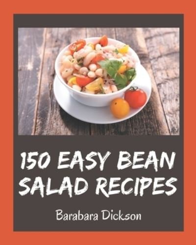 Cover for Barabara Dickson · 150 Easy Bean Salad Recipes (Paperback Book) (2020)