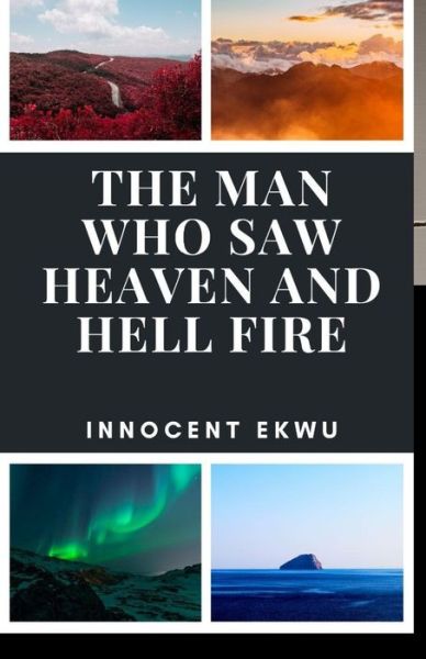 Cover for Innocent Ekwu · The Man Who Saw Heaven and Hell Fire (Paperback Book) (2020)