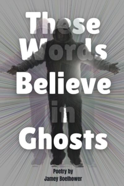 Cover for Jamey Boelhower · These Words Believe in Ghost (Paperback Book) (2020)