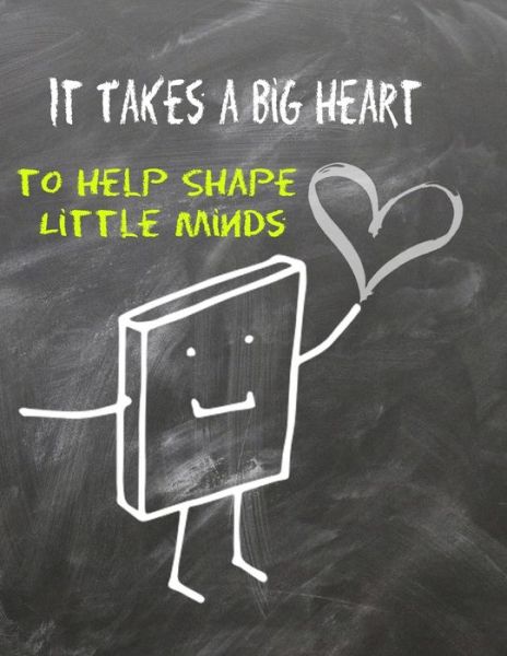 Cover for Class Gift School · It Takes a Big Heart to Help Shape Little Minds (Paperback Book) (2020)