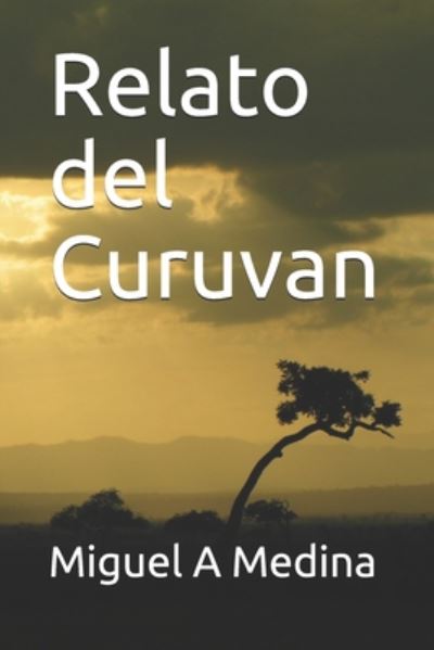 Cover for Miguel A Medina · Relato del Curuvan (Paperback Book) (2020)