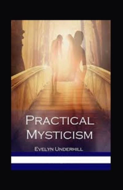 Practical Mysticism Illustrated - Evelyn Underhill - Books - Independently Published - 9798745205859 - April 27, 2021