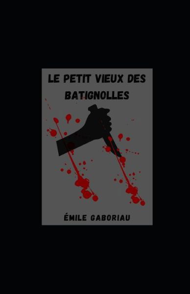 Cover for Emile Gaboriau · Le Petit Vieux des Batignolles illustree (Paperback Book) (2021)