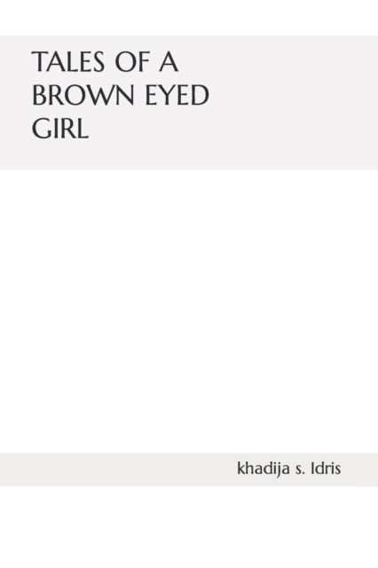 Cover for Khadija Shuaibu Idris · Tales of a Brown Eyed Girl: a Poetry Book Collection - Tales of a Brown Eyed Girl (Paperback Book) (2022)