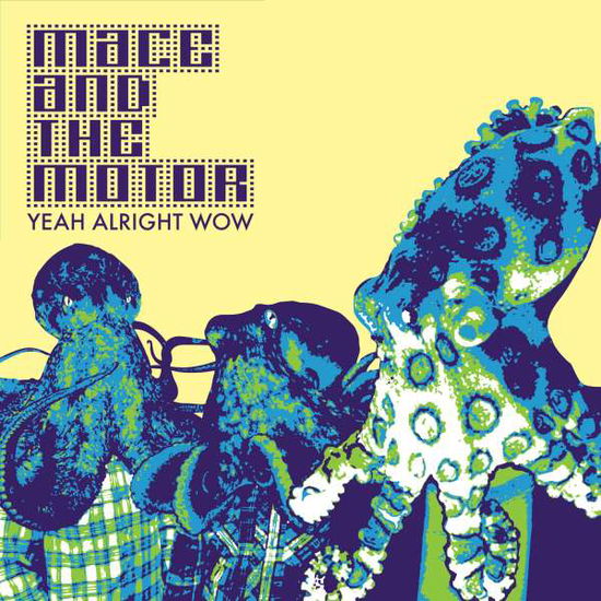 Cover for Mace &amp; the Motor, Mace and the Motor · Yeah! Alright! Wow! (CD) [EP edition] (2015)