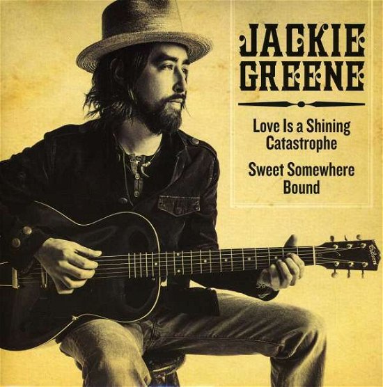 Cover for Jackie Greene · Love is a Shining Catastrophe / Sweet Somewhere Boun (7&quot;)