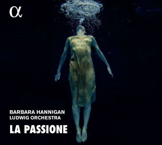 La Passione - Barbara Hannigan - Musik - ALPHA - 3760014195860 - 3. april 2020