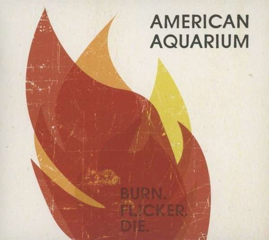 Cover for American Aquarium · Burn Filcker Die (CD) (2013)