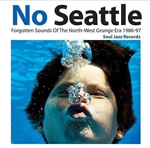 Soul Jazz Records Presents · No Seattle - Forgotten Sounds of the North-west Grunge Era 1986-97 (CD) (2014)