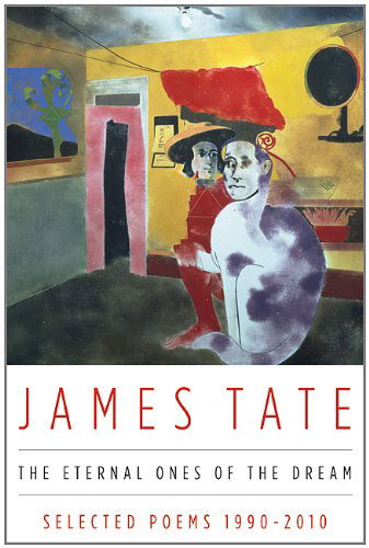 Cover for James Tate · The Eternal Ones of the Dream: Selected Poems 1990 - 2010 (Paperback Bog) [1st edition] (2012)