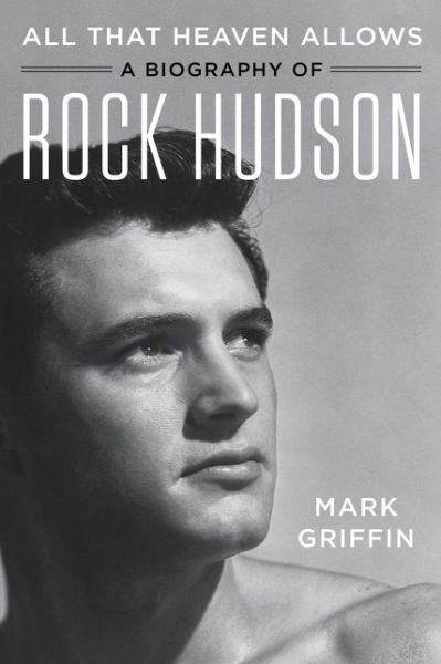 Cover for Mark Griffin · All That Heaven Allows: A Biography of Rock Hudson (Paperback Book) (2020)