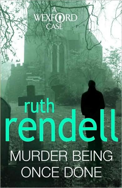 Murder Being Once Done: an enthralling and engrossing Wexford mystery from the award-winning queen of crime, Ruth Rendell - Wexford - Ruth Rendell - Books - Cornerstone - 9780099534860 - February 4, 2010