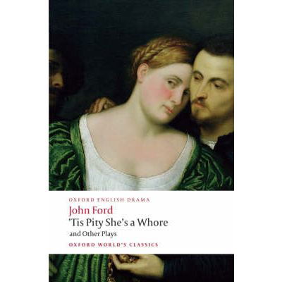'Tis Pity She's a Whore and Other Plays - Oxford World's Classics - John Ford - Livros - Oxford University Press - 9780199553860 - 10 de julho de 2008
