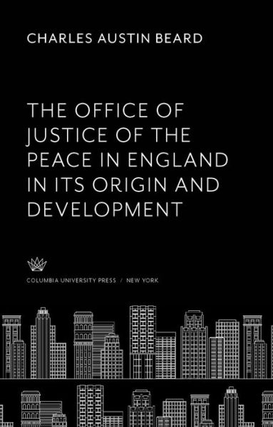 Cover for Charles Austin Beard · The Office of Justice of the Peace in England in Its Origin and Development (Gebundenes Buch) (2020)