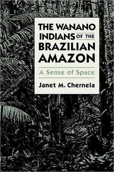 The Wanano Indians of the Brazilian Amazon: A Sense of Space - Janet M. Chernela - Books - University of Texas Press - 9780292711860 - October 1, 1996