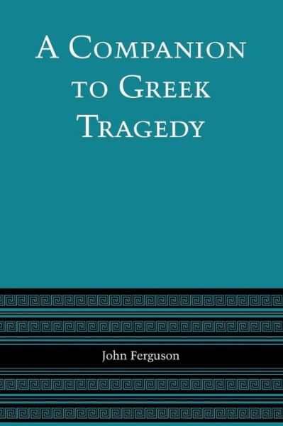 Cover for John Ferguson · A Companion to Greek Tragedy (Paperback Book) [Reprint edition] (1972)