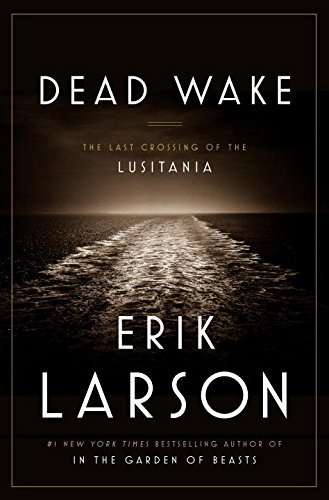 Cover for Erik Larson · Dead Wake: the Last Crossing of the Lusitania (Hardcover Book) (2015)