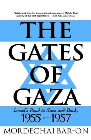 Cover for Mordechai Bar-On · The Gates of Gaza: Israel's Road to Suez and Back, 1955-57 (Gebundenes Buch) [1994 edition] (1994)