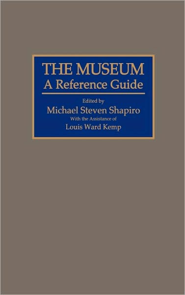 Cover for Michael S. Sharpiro · The Museum: A Reference Guide (Hardcover Book) [Annotated edition] (1990)