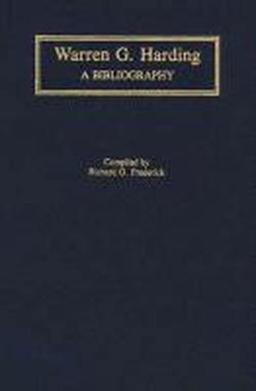 Cover for Richard G. Frederick · Warren G. Harding: A Bibliography - Bibliographies of the Presidents of the United States (Hardcover Book) (1992)